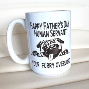 Coffee mug,  Happy Father's day OR Good Morning Human Servant. Dog or Cat